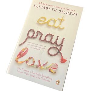 Eat‎ Pray Love : One Woman's Search for Everything